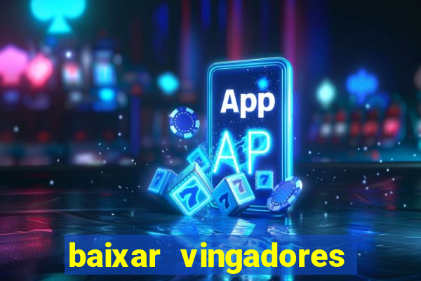 baixar vingadores guerra infinita google drive